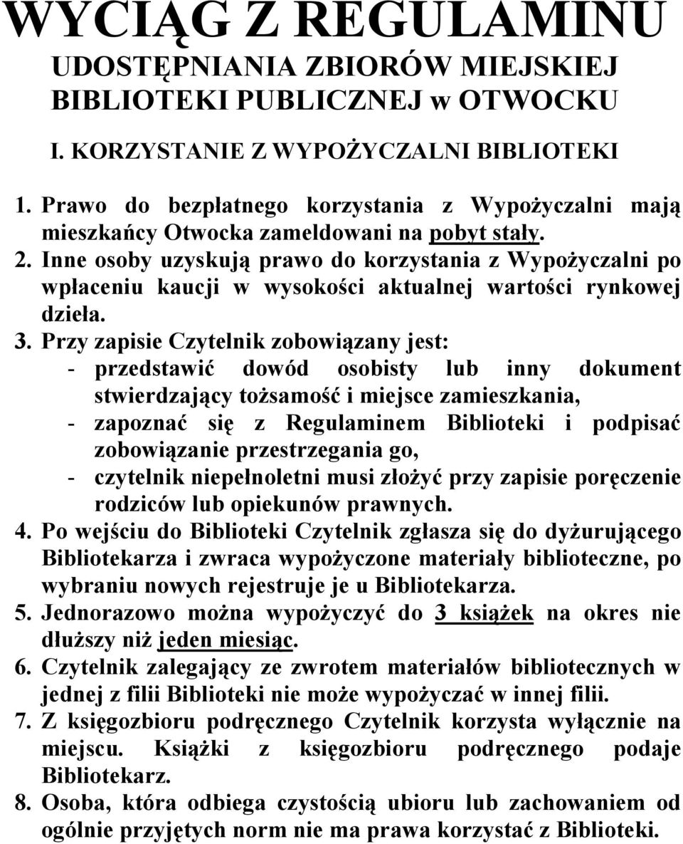 Inne osoby uzyskują prawo do korzystania z WypoŜyczalni po wpłaceniu kaucji w wysokości aktualnej wartości rynkowej dzieła. 3.