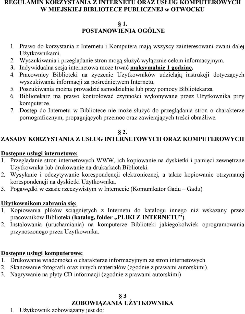Indywidualna sesja internetowa moŝe trwać maksymalnie 1 godzinę. 4. Pracownicy Biblioteki na Ŝyczenie UŜytkowników udzielają instrukcji dotyczących wyszukiwania informacji za pośrednictwem Internetu.