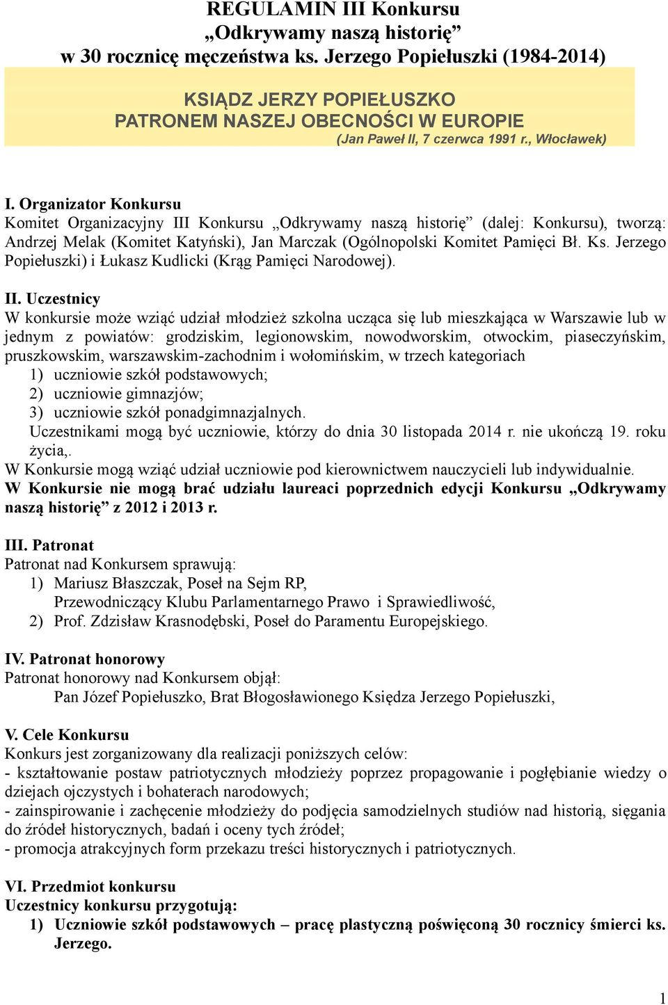 Organizator Konkursu Komitet Organizacyjny III Konkursu Odkrywamy naszą historię (dalej: Konkursu), tworzą: Andrzej Melak (Komitet Katyński), Jan Marczak (Ogólnopolski Komitet Pamięci Bł. Ks.