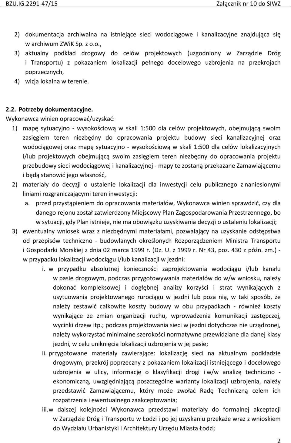 ociągowe i kanalizacyjne znajdująca się w archiwum ZWiK Sp. z o.o., 3) aktualny podkład drogowy do celów projektowych (uzgodniony w Zarządzie Dróg i Transportu) z pokazaniem lokalizacji pełnego