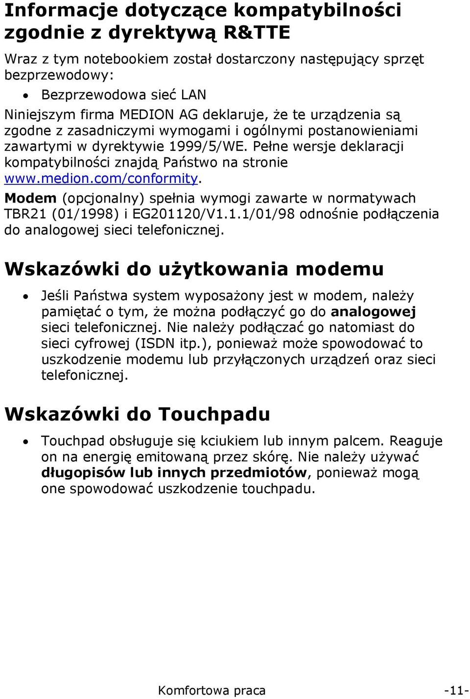 com/conformity. Modem (opcjonalny) spełnia wymogi zawarte w normatywach TBR21 (01/1998) i EG201120/V1.1.1/01/98 odnośnie podłączenia do analogowej sieci telefonicznej.