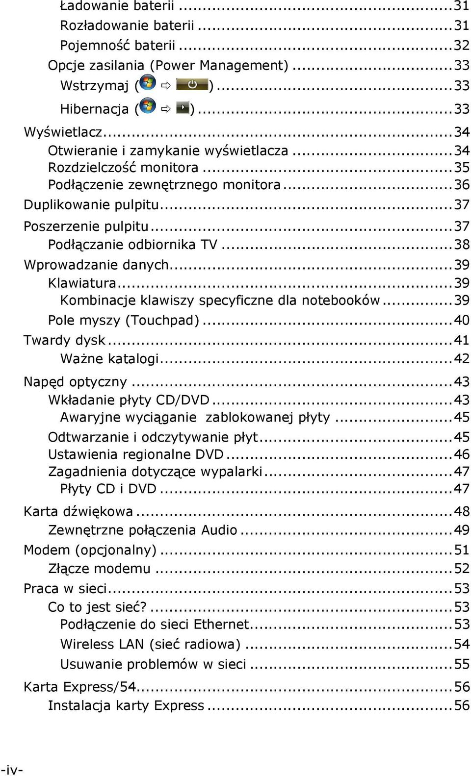..38 Wprowadzanie danych...39 Klawiatura...39 Kombinacje klawiszy specyficzne dla notebooków...39 Pole myszy (Touchpad)...40 Twardy dysk...41 Ważne katalogi...42 Napęd optyczny.