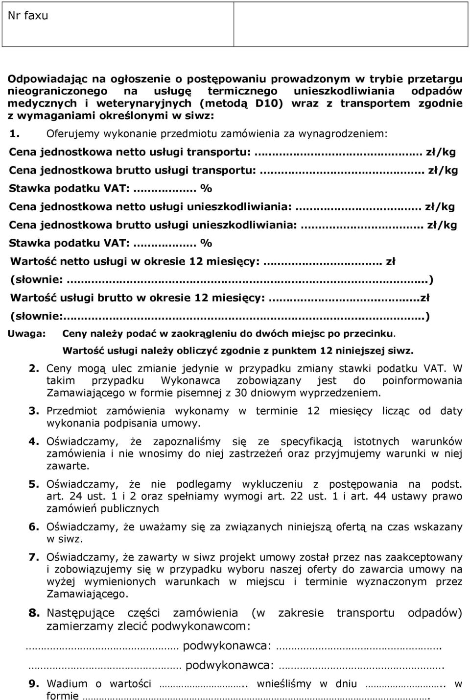 Oferujemy wykonanie przedmiotu zamówienia za wynagrodzeniem: Cena jednostkowa netto usługi transportu: zł/kg Cena jednostkowa brutto usługi transportu:.