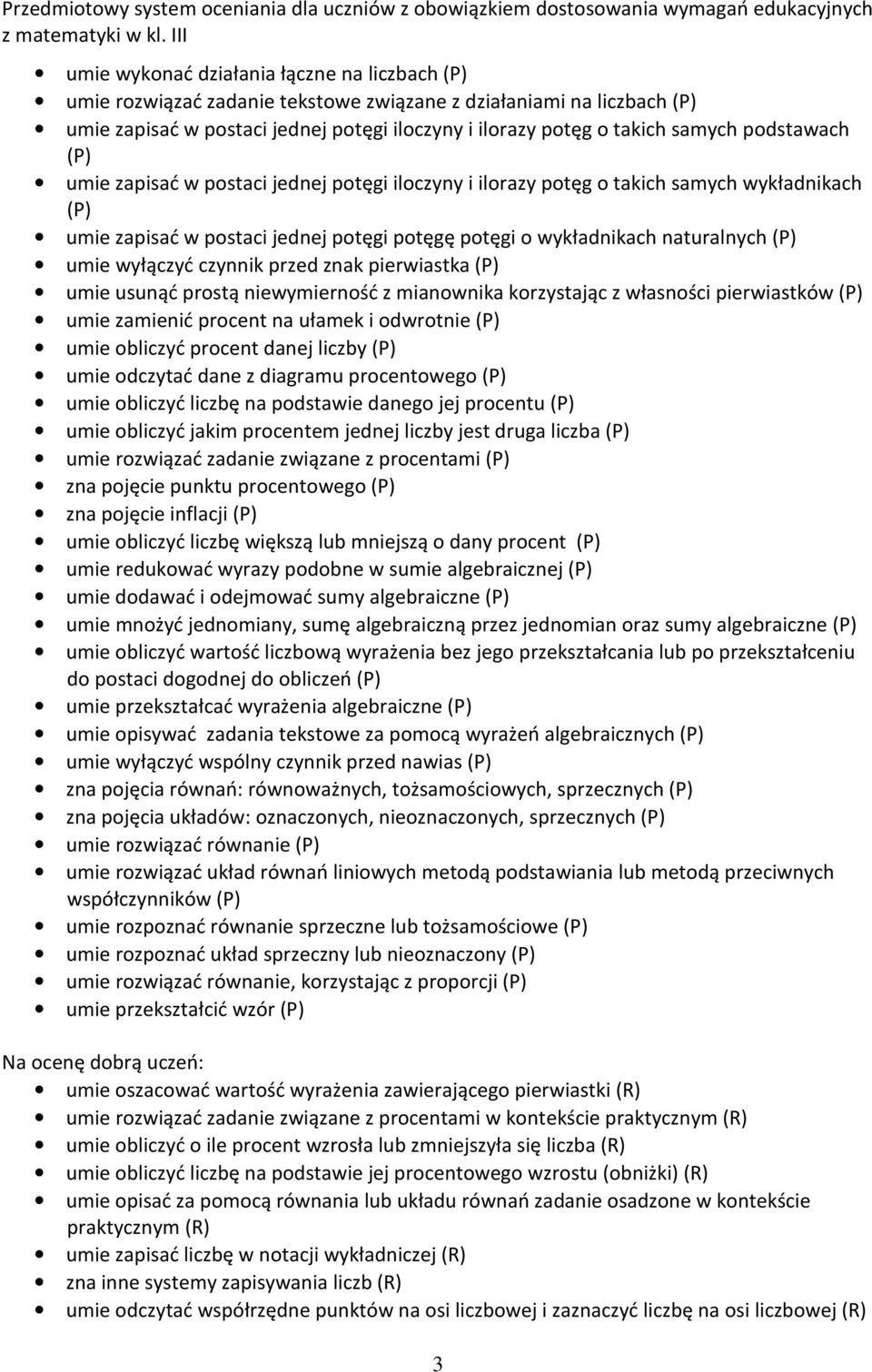 wyłączyć czynnik przed znak pierwiastka (P) umie usunąć prostą niewymierność z mianownika korzystając z własności pierwiastków (P) umie zamienić procent na ułamek i odwrotnie (P) umie obliczyć