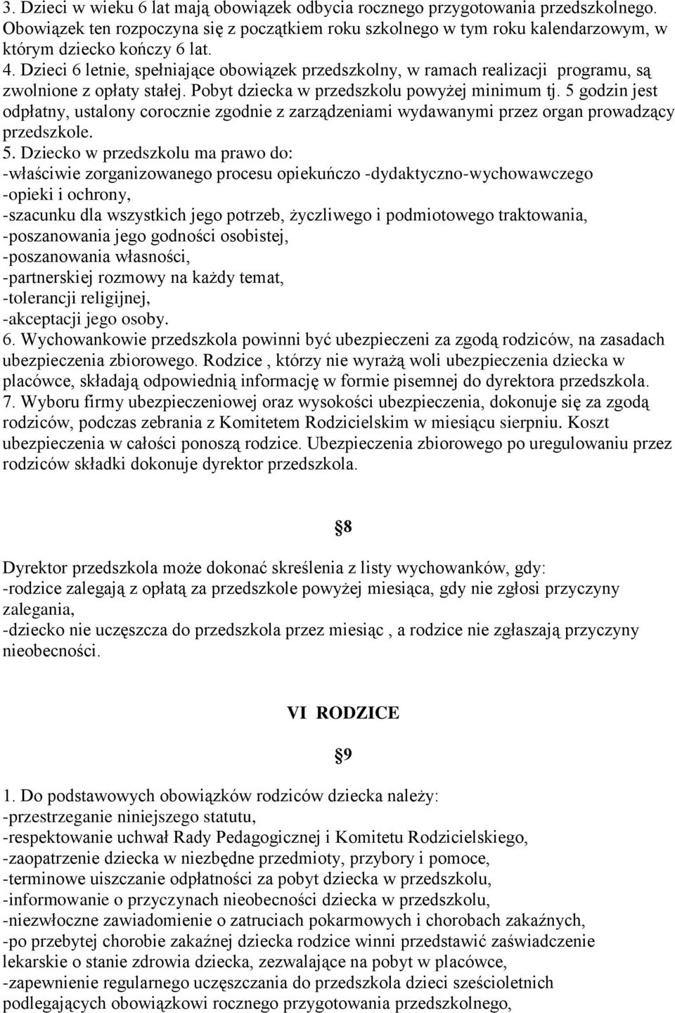 5 godzin jest odpłatny, ustalony corocznie zgodnie z zarządzeniami wydawanymi przez organ prowadzący przedszkole. 5.