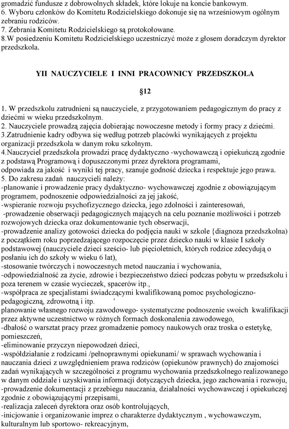 YII NAUCZYCIELE I INNI PRACOWNICY PRZEDSZKOLA 12 1. W przedszkolu zatrudnieni są nauczyciele, z przygotowaniem pedagogicznym do pracy z dziećmi w wieku przedszkolnym. 2.