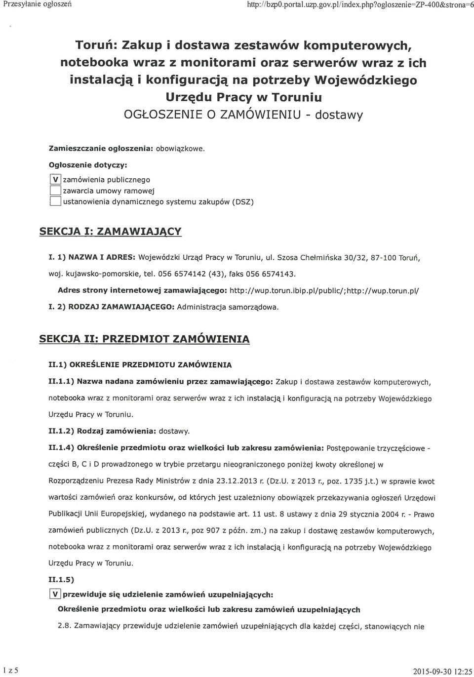 Zamieszczanie ogłoszenia: obowiązkowe. Ogłoszenie dotyczy: zamówienia publicznego zawarcia umowy ramowej ustanowienia dynamicznego systemu zakupów (DSZ) SEKCJA 1: ZAMAWIAJĄCY I.