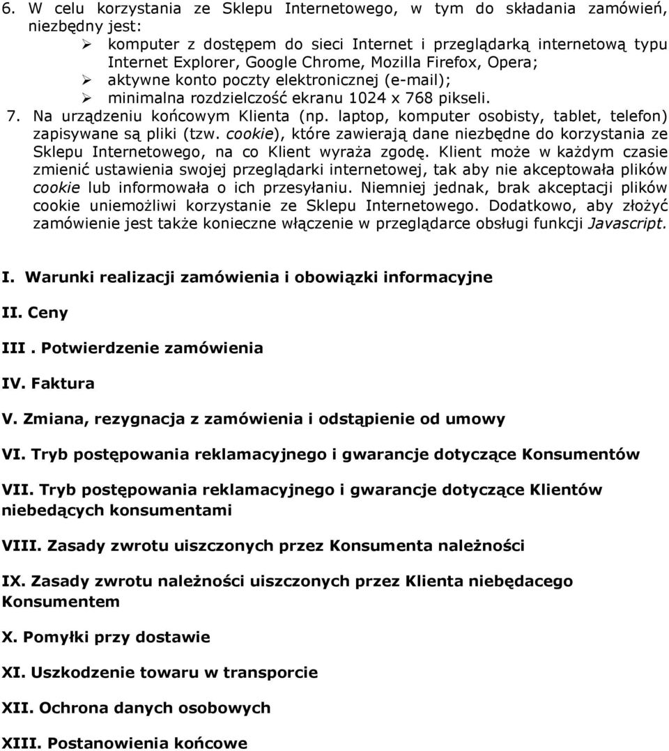 laptop, komputer osobisty, tablet, telefon) zapisywane są pliki (tzw. cookie), które zawierają dane niezbędne do korzystania ze Sklepu Internetowego, na co Klient wyraża zgodę.