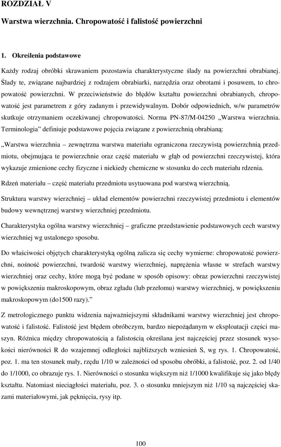 W przeciwieństwie do błędów kształtu powierzchni obrabianych, chropowatość jest parametrem z góry zadanym i przewidywalnym.