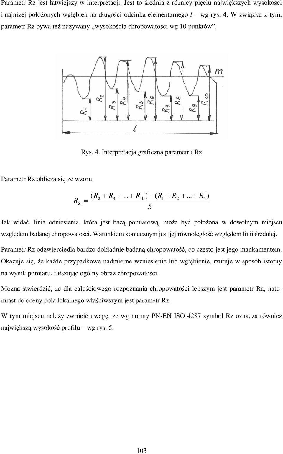 .. + R Z = 5 ( 2 R5 Jak widać, linia odniesienia, która jest bazą pomiarową, moŝe być połoŝona w dowolnym miejscu względem badanej chropowatości.