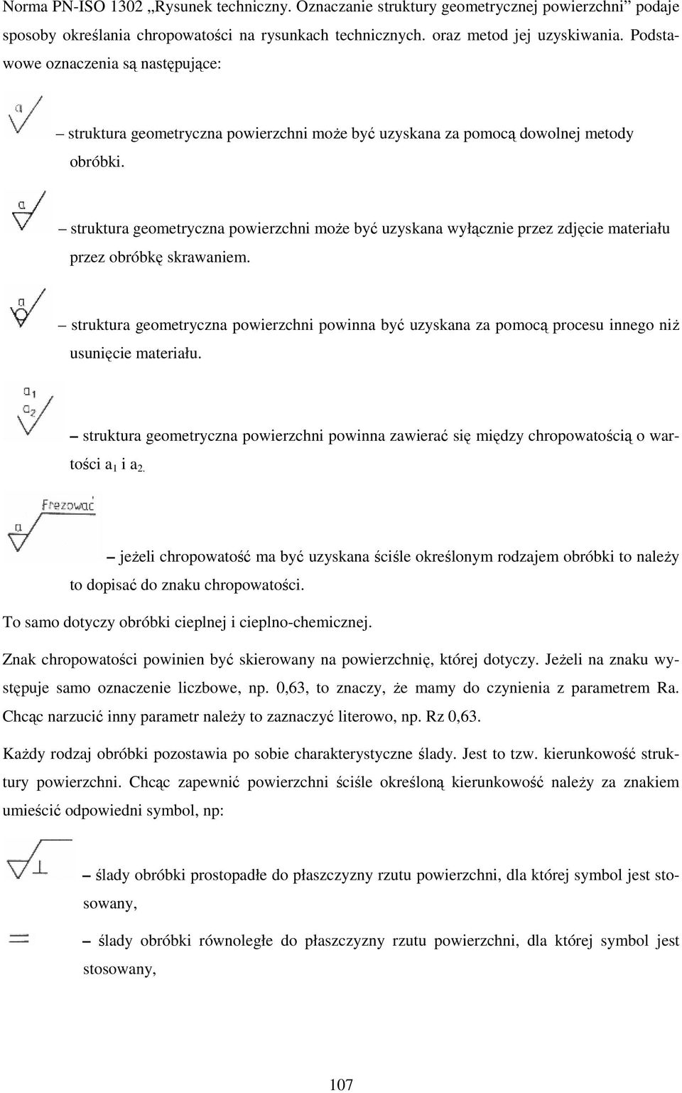 struktura geometryczna powierzchni moŝe być uzyskana wyłącznie przez zdjęcie materiału przez obróbkę skrawaniem.