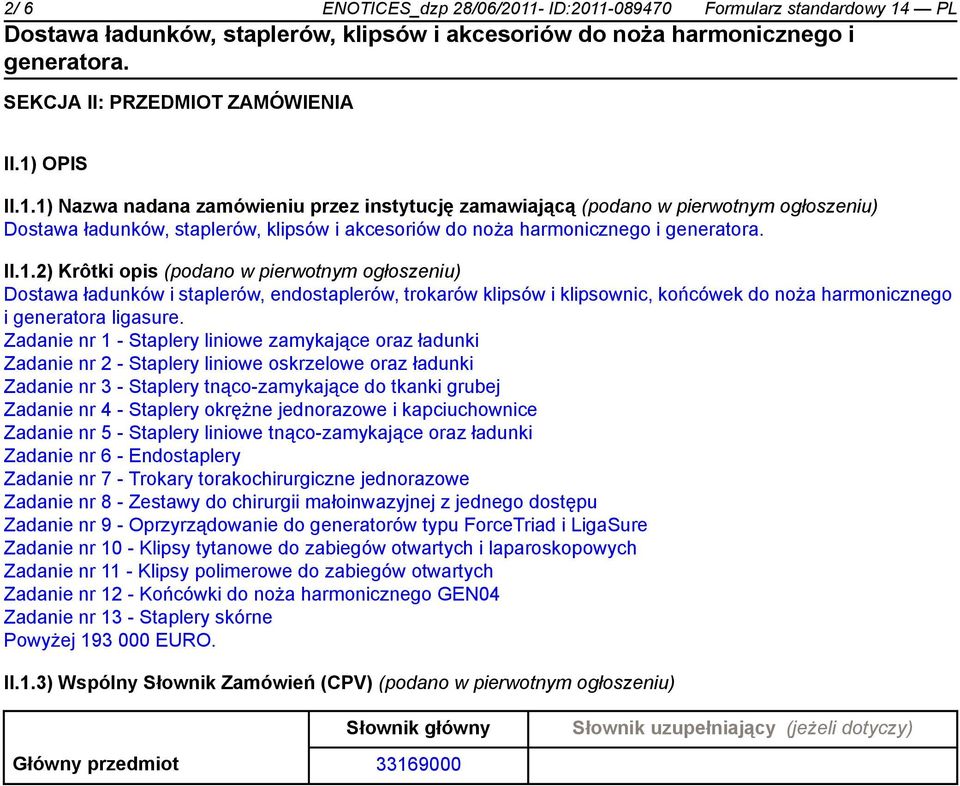 Zadanie nr 1 - Staplery liniowe zamykające oraz ładunki Zadanie nr 2 - Staplery liniowe oskrzelowe oraz ładunki Zadanie nr 3 - Staplery tnąco-zamykające do tkanki grubej Zadanie nr 4 - Staplery