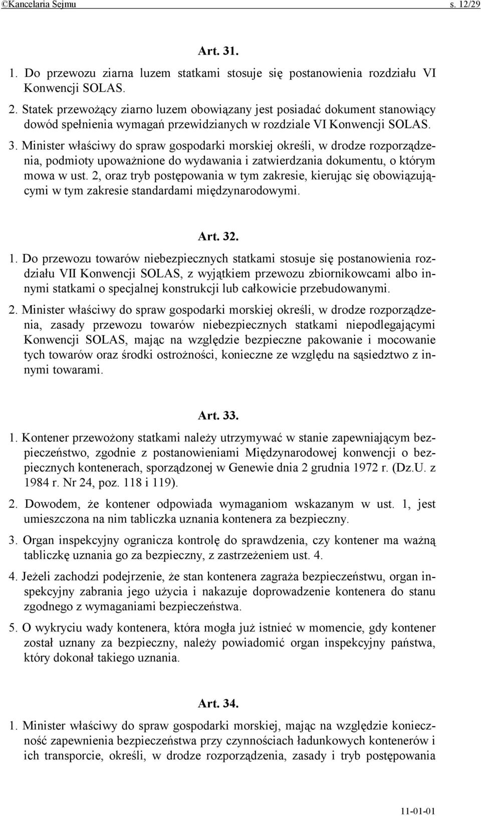 Minister właściwy do spraw gospodarki morskiej określi, w drodze rozporządzenia, podmioty upoważnione do wydawania i zatwierdzania dokumentu, o którym mowa w ust.
