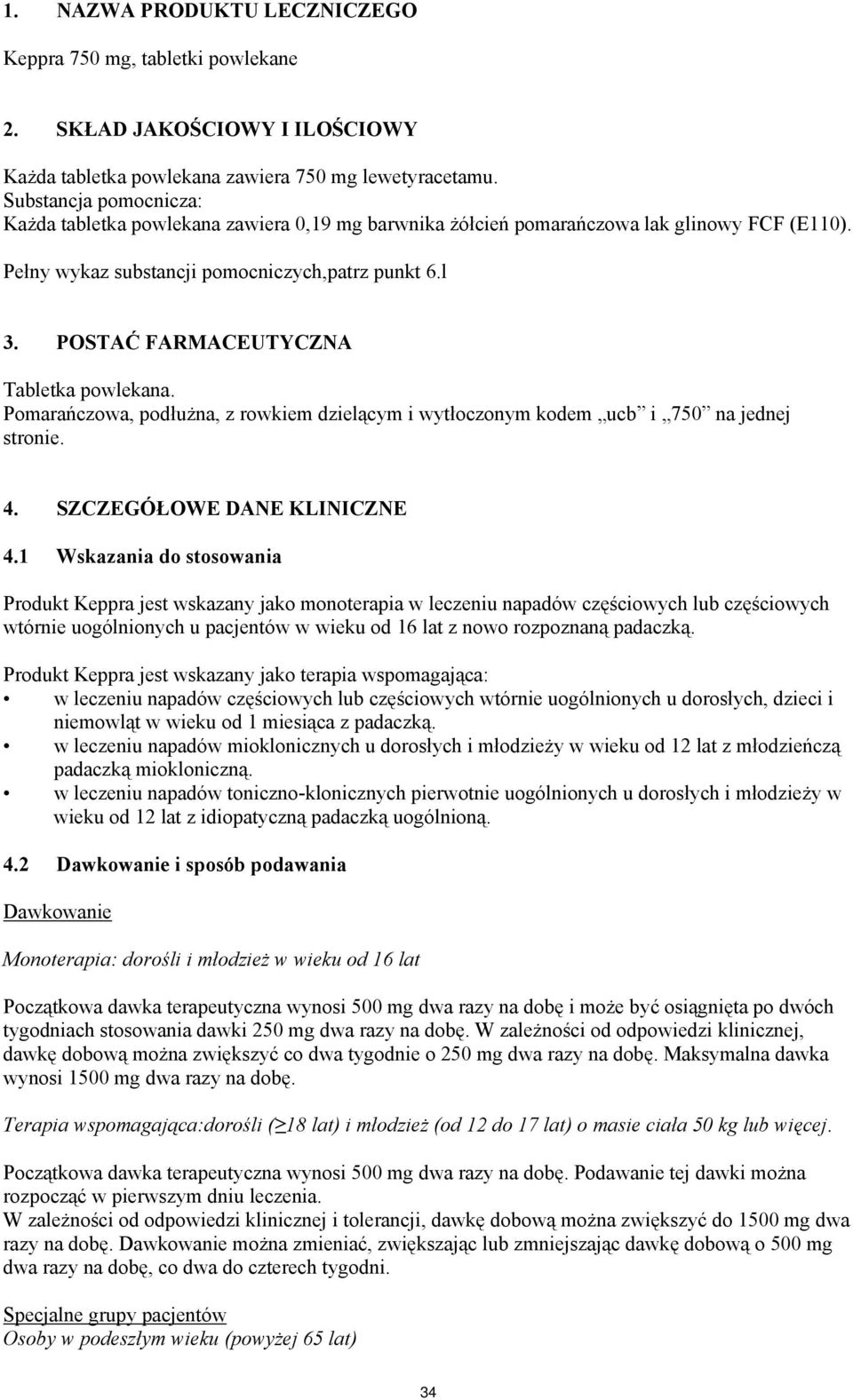 POSTAĆ FARMACEUTYCZNA Tabletka powlekana. Pomarańczowa, podłużna, z rowkiem dzielącym i wytłoczonym kodem ucb i 750 na jednej stronie. 4. SZCZEGÓŁOWE DANE KLINICZNE 4.