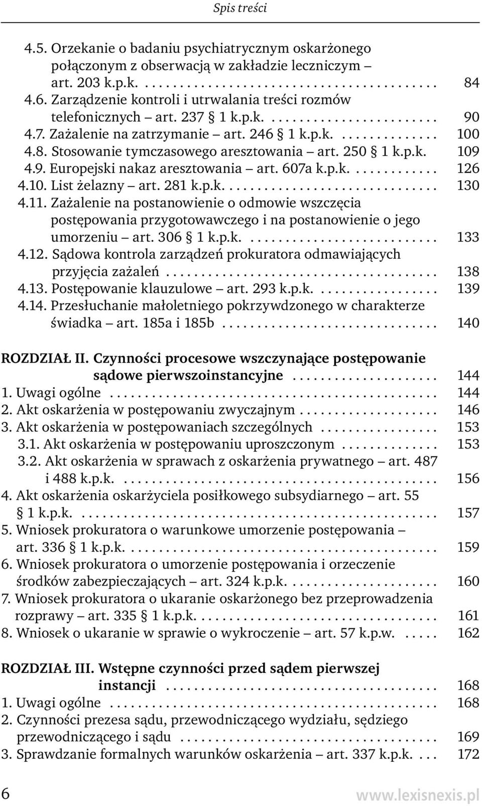 Stosowanie tymczasowego aresztowania art. 250 1 k.p.k. 109 4.9. Europejski nakaz aresztowania art. 607a k.p.k............. 126 4.10. List żelazny art. 281 k.p.k............................... 130 4.