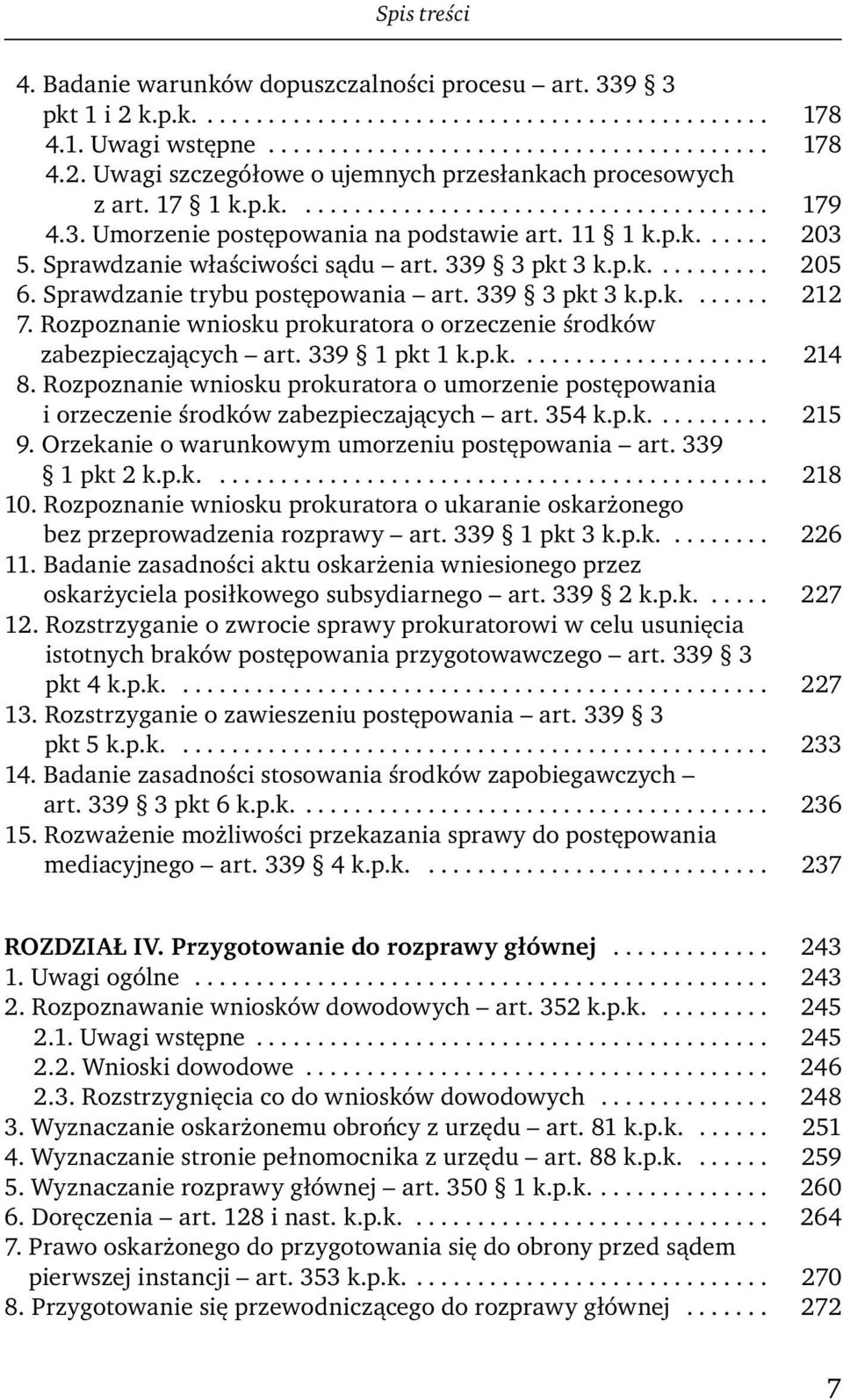 Sprawdzanie trybu postępowania art. 339 3 pkt 3 k.p.k....... 212 7. Rozpoznanie wniosku prokuratora o orzeczenie środków zabezpieczających art. 339 1 pkt 1 k.p.k..................... 214 8.