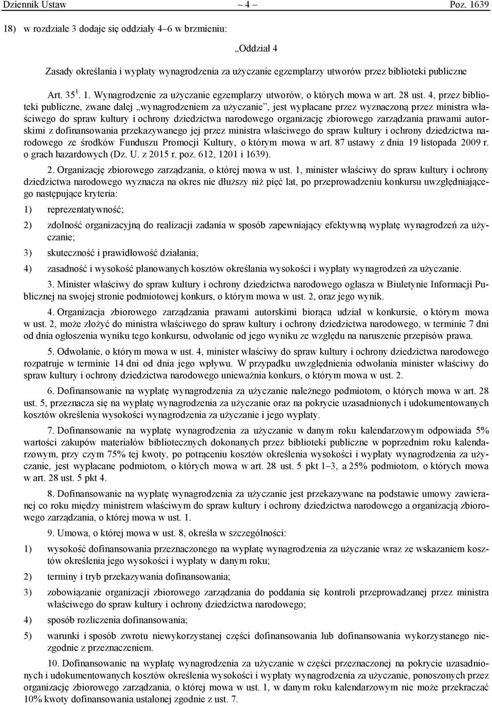 4, przez biblioteki publiczne, zwane dalej wynagrodzeniem za użyczanie, jest wypłacane przez wyznaczoną przez ministra właściwego do spraw kultury i ochrony dziedzictwa narodowego organizację