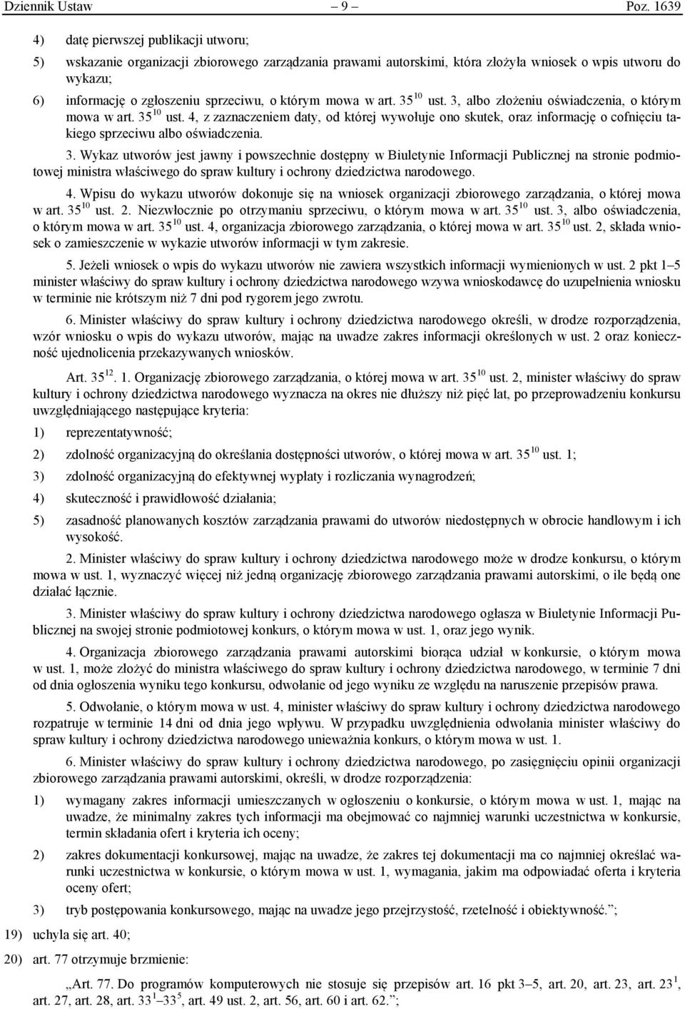 którym mowa w art. 35 10 ust. 3, albo złożeniu oświadczenia, o którym mowa w art. 35 10 ust. 4, z zaznaczeniem daty, od której wywołuje ono skutek, oraz informację o cofnięciu takiego sprzeciwu albo oświadczenia.