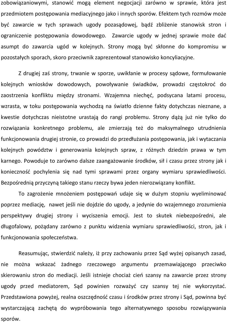 Zawarcie ugody w jednej sprawie może dać asumpt do zawarcia ugód w kolejnych. Strony mogą być skłonne do kompromisu w pozostałych sporach, skoro przeciwnik zaprezentował stanowisko koncyliacyjne.