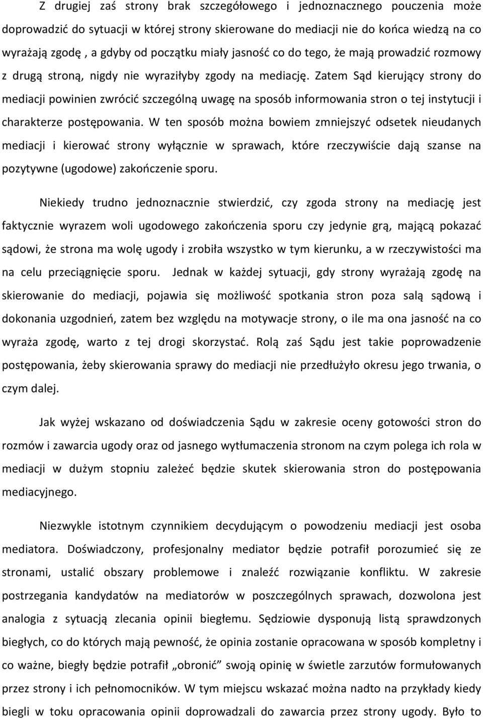 Zatem Sąd kierujący strony do mediacji powinien zwrócić szczególną uwagę na sposób informowania stron o tej instytucji i charakterze postępowania.