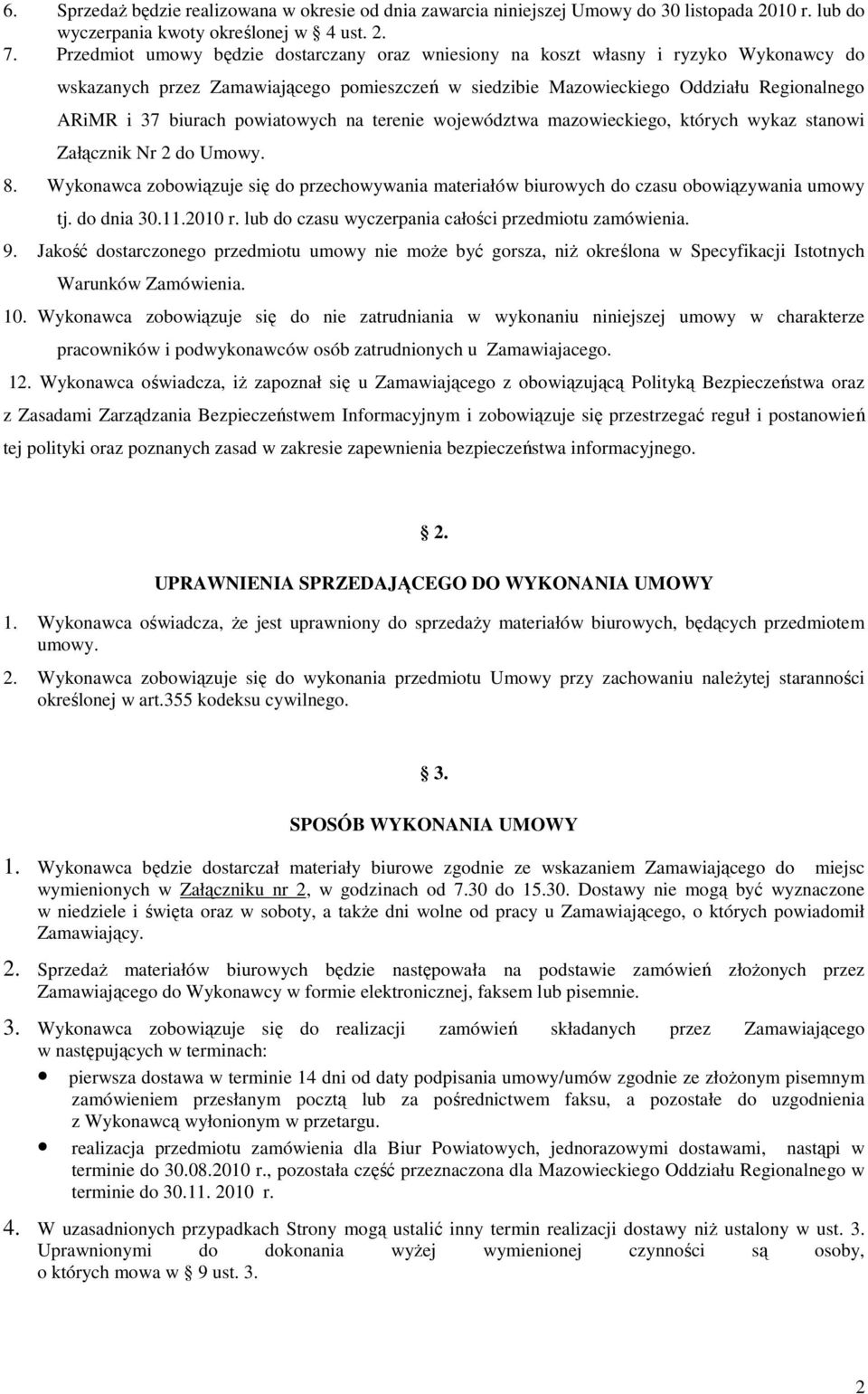 powiatowych na terenie województwa mazowieckiego, których wykaz stanowi Załącznik Nr 2 do Umowy. 8. Wykonawca zobowiązuje się do przechowywania materiałów biurowych do czasu obowiązywania umowy tj.