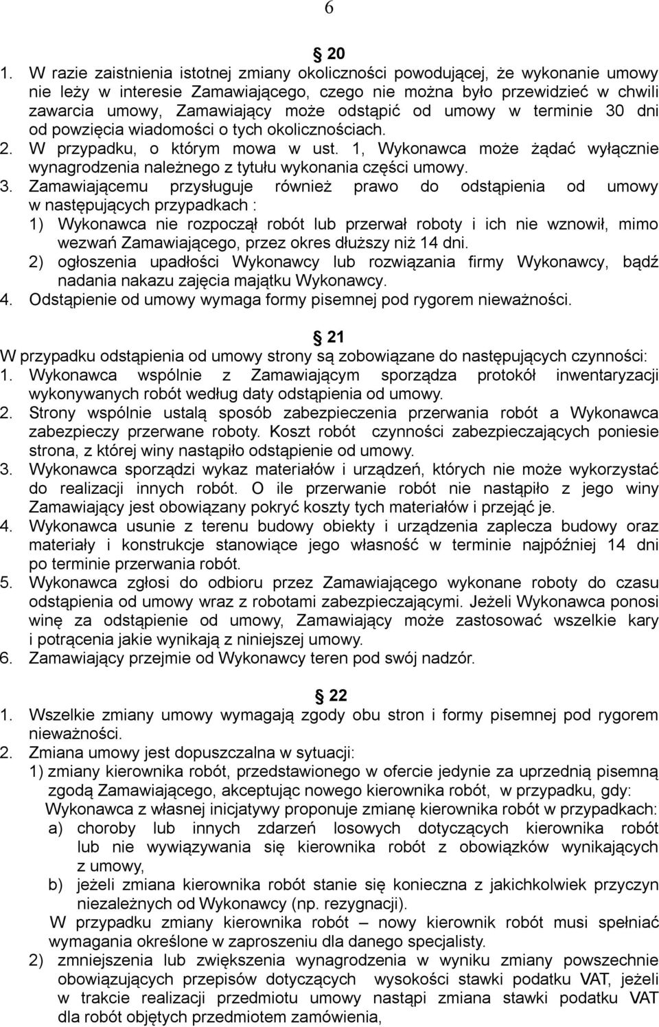 odstąpić od umowy w terminie 30 dni od powzięcia wiadomości o tych okolicznościach. 2. W przypadku, o którym mowa w ust.