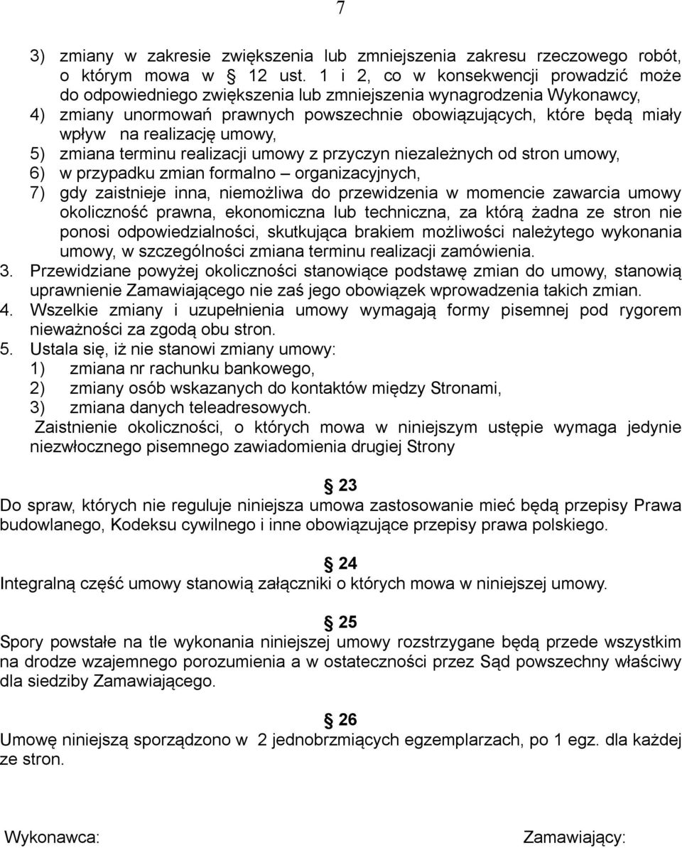 realizację umowy, 5) zmiana terminu realizacji umowy z przyczyn niezależnych od stron umowy, 6) w przypadku zmian formalno organizacyjnych, 7) gdy zaistnieje inna, niemożliwa do przewidzenia w