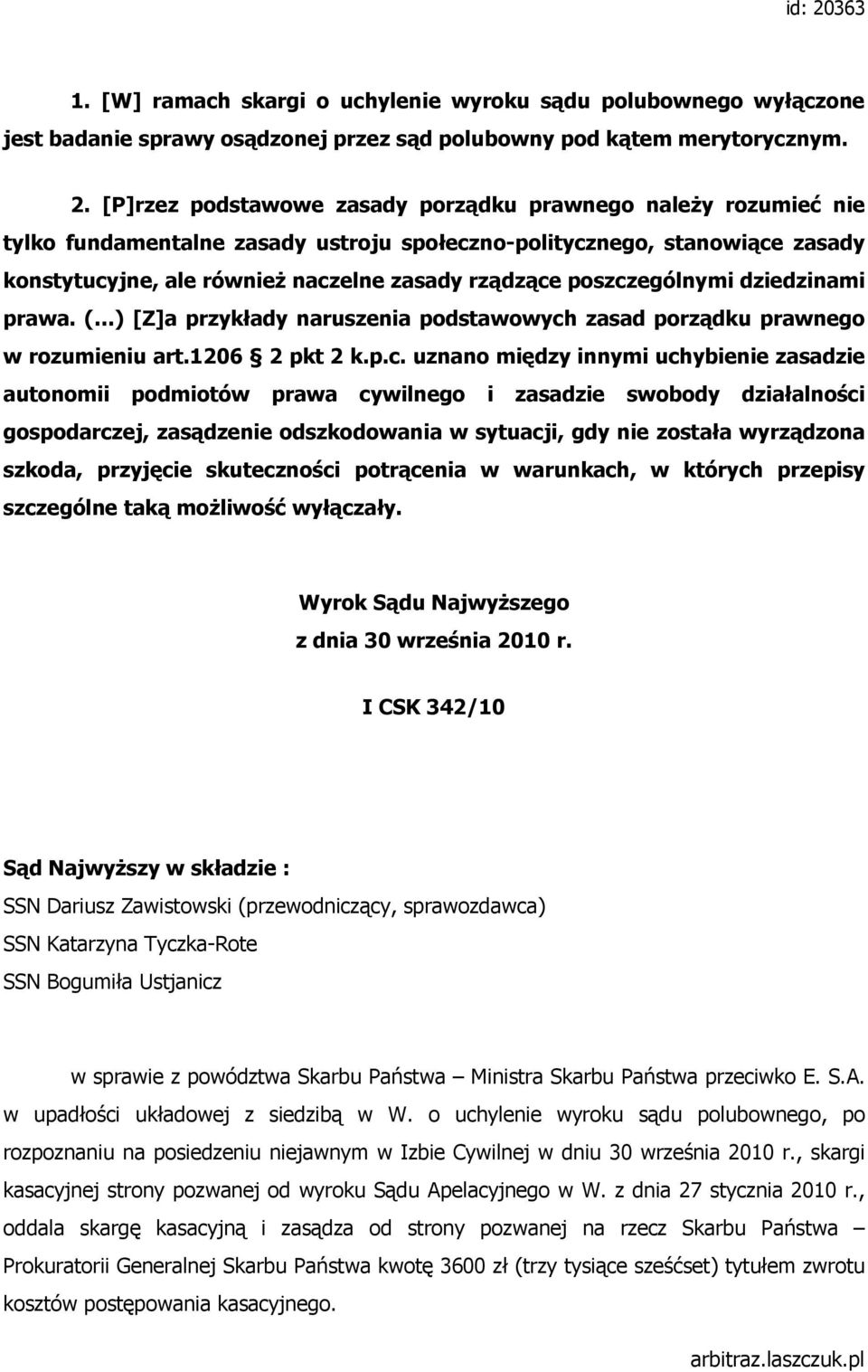 [P]rzez podstawowe zasady porządku prawnego naleŝy rozumieć nie tylko fundamentalne zasady ustroju społeczno-politycznego, stanowiące zasady konstytucyjne, ale równieŝ naczelne zasady rządzące
