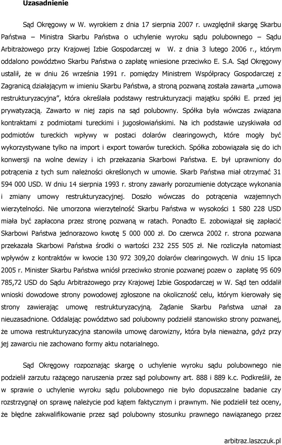 , którym oddalono powództwo Skarbu Państwa o zapłatę wniesione przeciwko E. S.A. Sąd Okręgowy ustalił, Ŝe w dniu 26 września 1991 r.