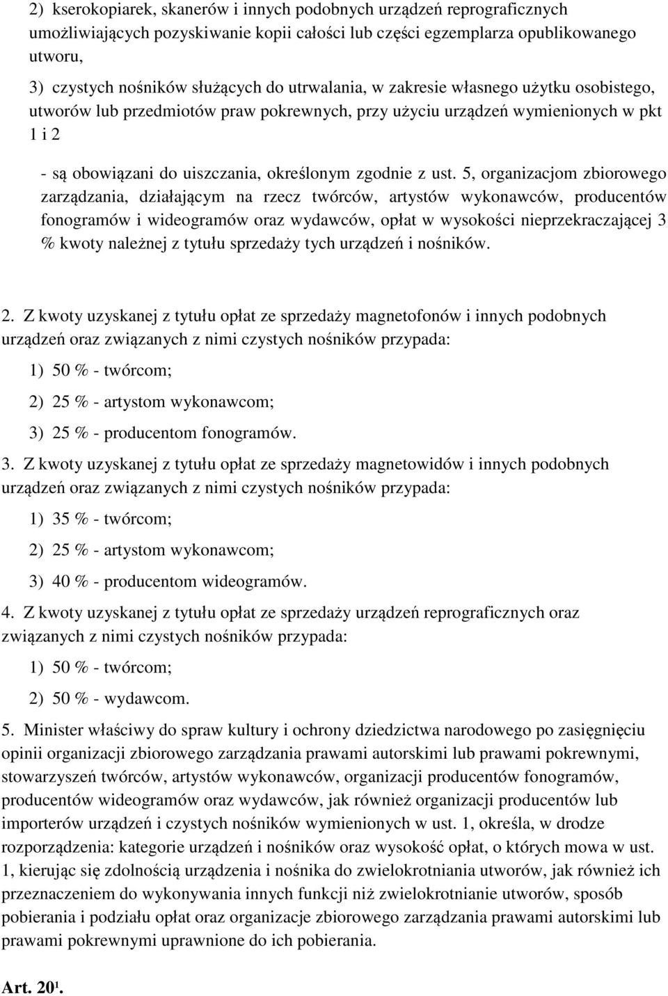 5, organizacjom zbiorowego zarządzania, działającym na rzecz twórców, artystów wykonawców, producentów fonogramów i wideogramów oraz wydawców, opłat w wysokości nieprzekraczającej 3 % kwoty należnej