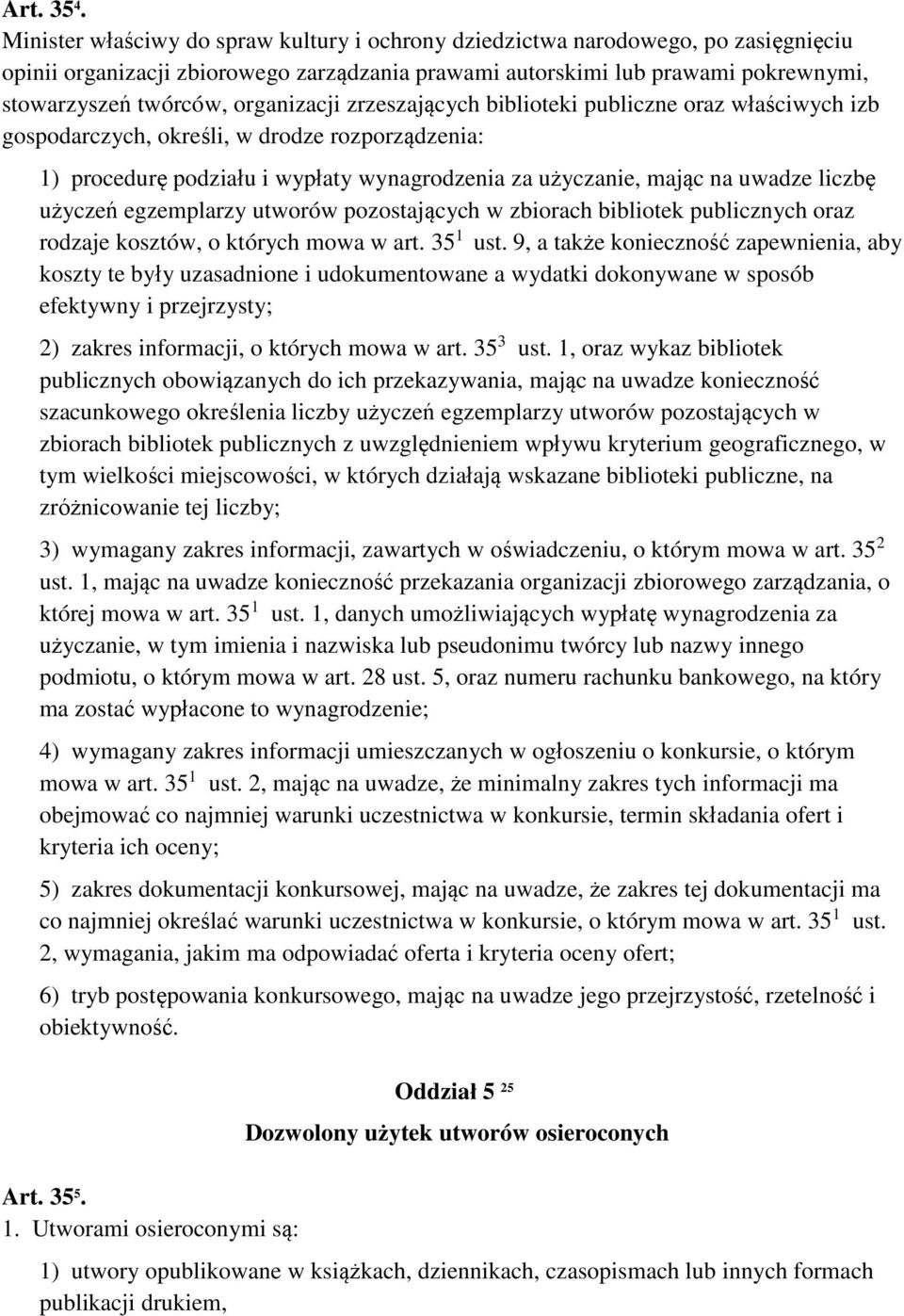 organizacji zrzeszających biblioteki publiczne oraz właściwych izb gospodarczych, określi, w drodze rozporządzenia: 1) procedurę podziału i wypłaty wynagrodzenia za użyczanie, mając na uwadze liczbę