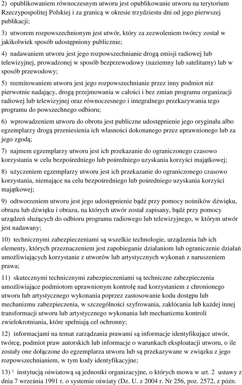 prowadzonej w sposób bezprzewodowy (naziemny lub satelitarny) lub w sposób przewodowy; 5) reemitowaniem utworu jest jego rozpowszechnianie przez inny podmiot niż pierwotnie nadający, drogą