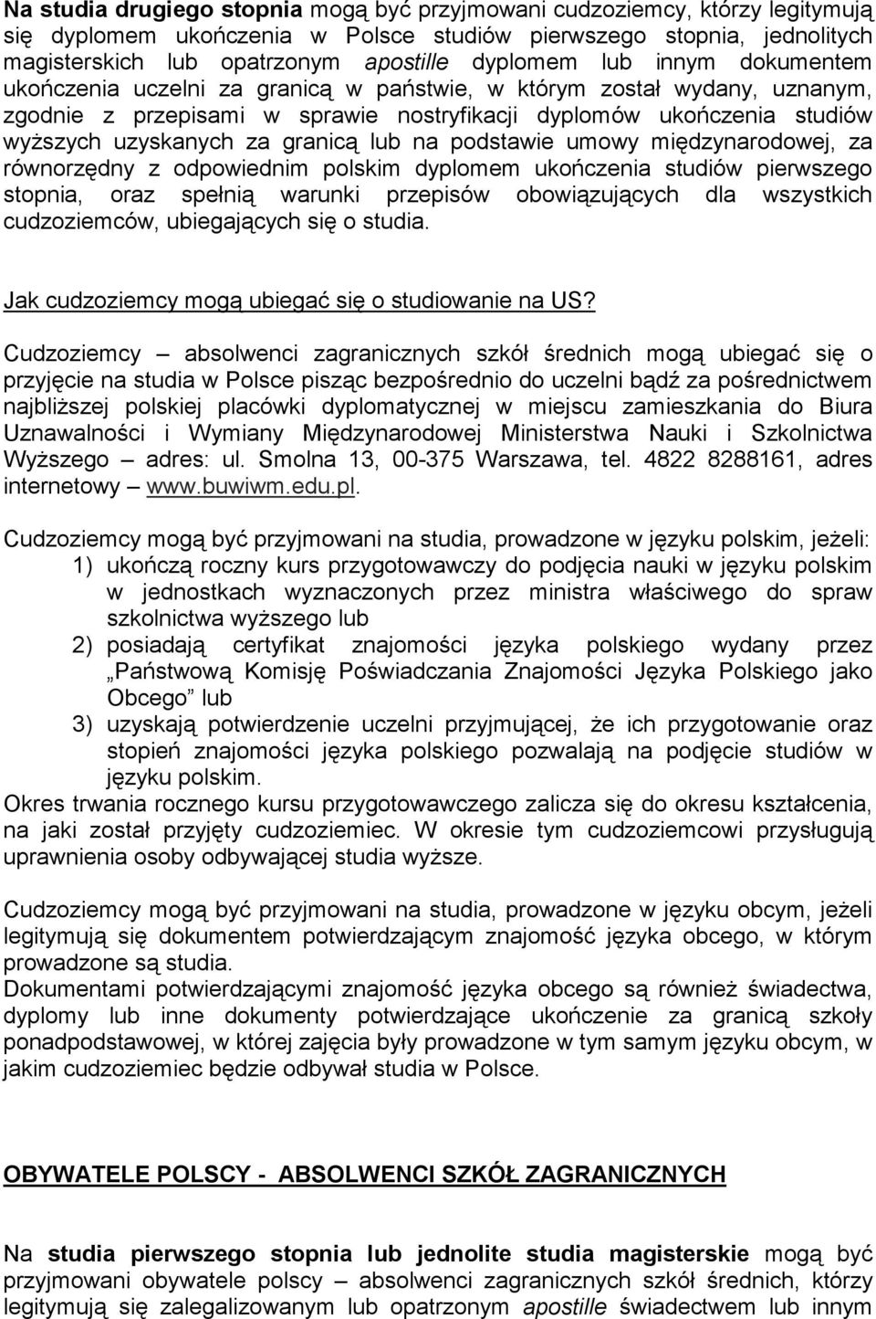 lub na podstawie umowy międzynarodowej, za równorzędny z odpowiednim polskim dyplomem ukończenia studiów pierwszego stopnia, oraz spełnią warunki przepisów obowiązujących dla wszystkich cudzoziemców,