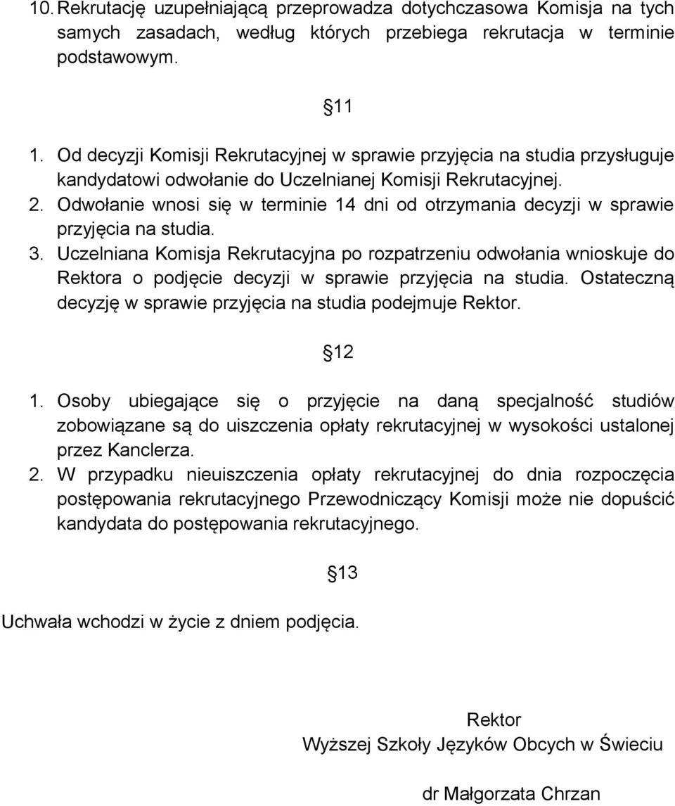 Odwołanie wnosi się w terminie 14 dni od otrzymania decyzji w sprawie przyjęcia na studia. 3.