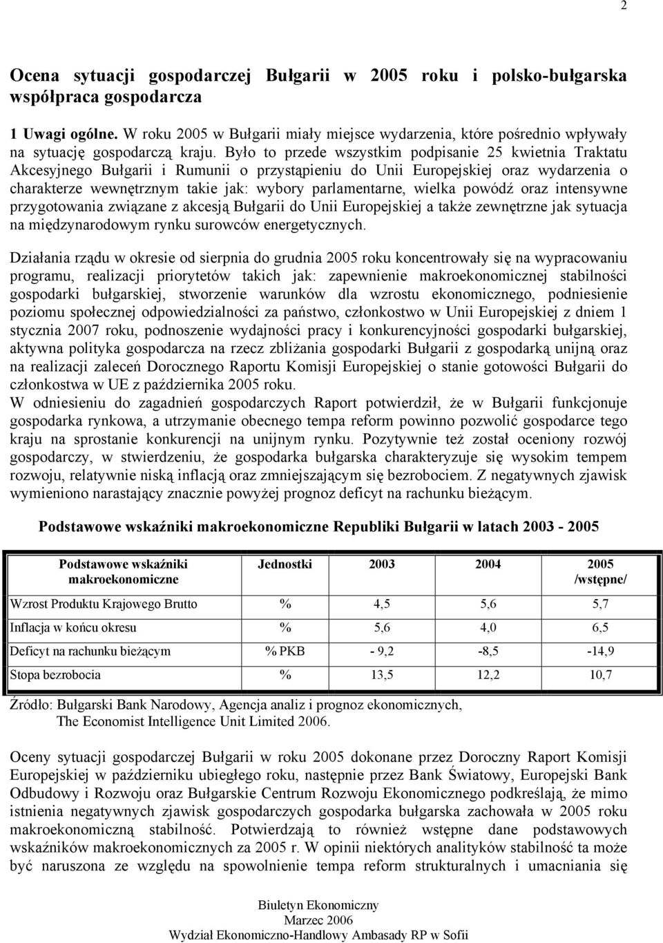 Było to przede wszystkim podpisanie 25 kwietnia Traktatu Akcesyjnego Bułgarii i Rumunii o przystąpieniu do Unii Europejskiej oraz wydarzenia o charakterze wewnętrznym takie jak: wybory parlamentarne,