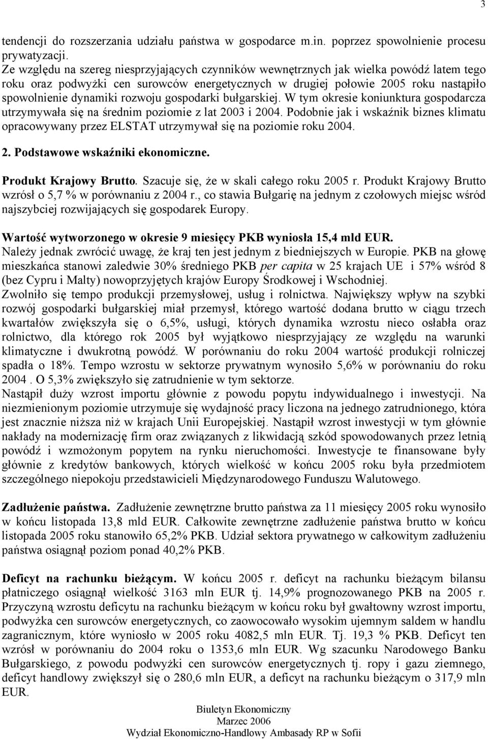 rozwoju gospodarki bułgarskiej. W tym okresie koniunktura gospodarcza utrzymywała się na średnim poziomie z lat 2003 i 2004.