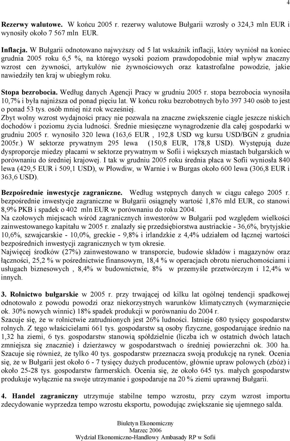 nie żywnościowych oraz katastrofalne powodzie, jakie nawiedziły ten kraj w ubiegłym roku. Stopa bezrobocia. Według danych Agencji Pracy w grudniu 2005 r.