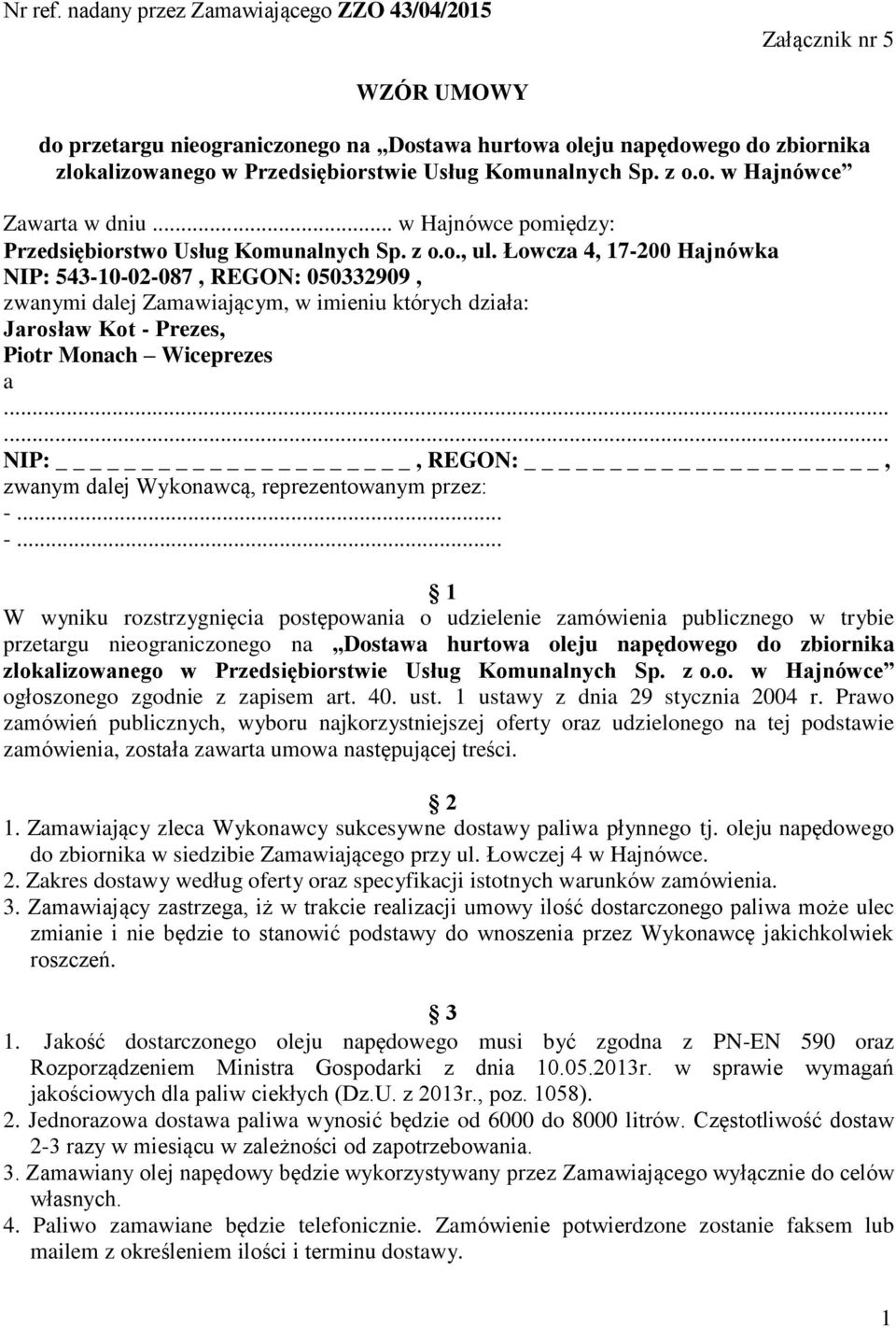 Komunalnych Sp. z o.o. w Hajnówce Zawarta w dniu... w Hajnówce pomiędzy: Przedsiębiorstwo Usług Komunalnych Sp. z o.o., ul.