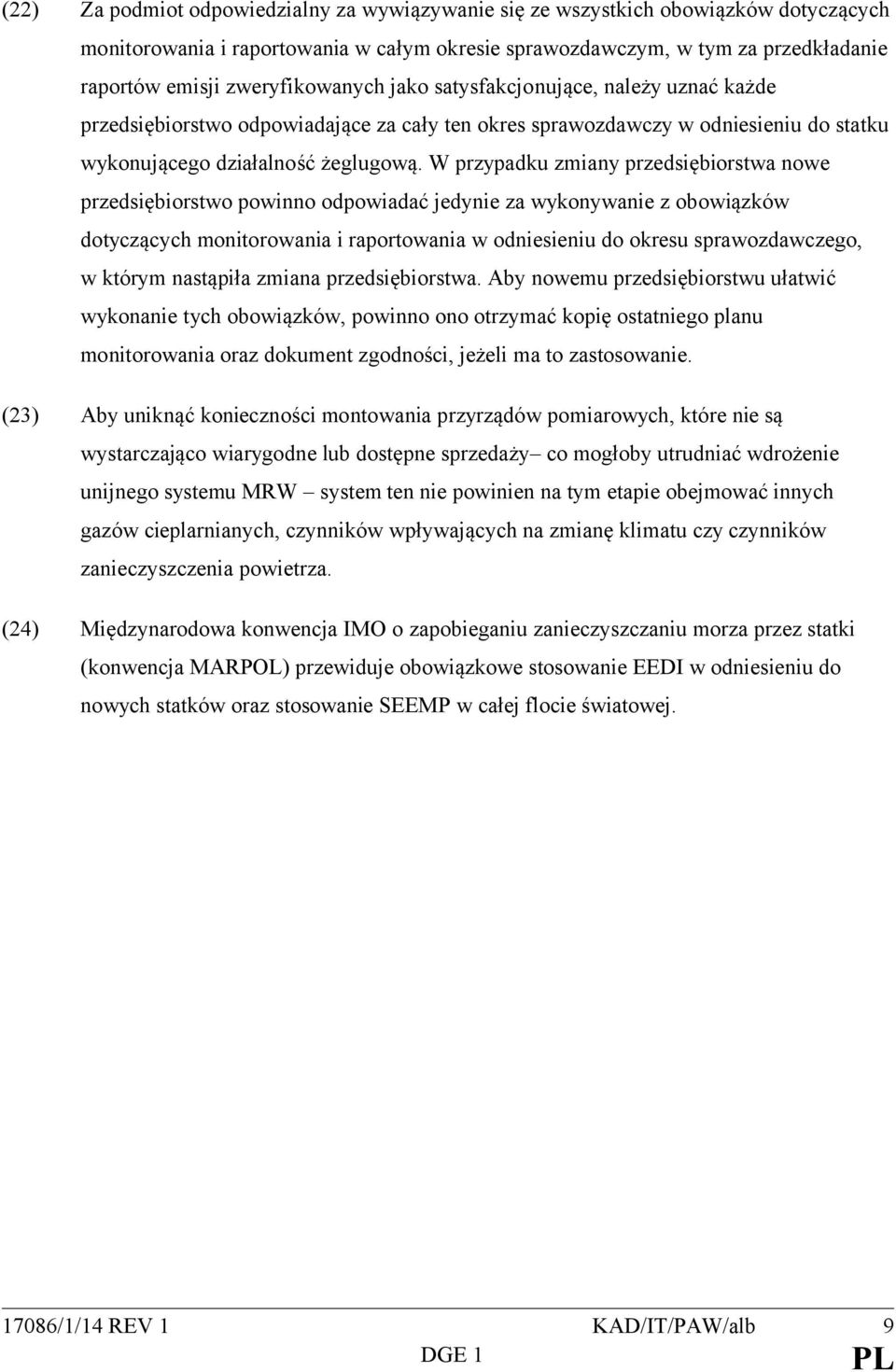 W przypadku zmiany przedsiębiorstwa nowe przedsiębiorstwo powinno odpowiadać jedynie za wykonywanie z obowiązków dotyczących monitorowania i raportowania w odniesieniu do okresu sprawozdawczego, w