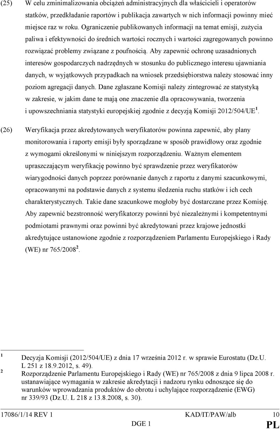 Aby zapewnić ochronę uzasadnionych interesów gospodarczych nadrzędnych w stosunku do publicznego interesu ujawniania danych, w wyjątkowych przypadkach na wniosek przedsiębiorstwa należy stosować inny