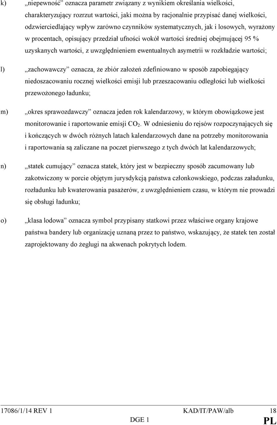 rozkładzie wartości; l) zachowawczy oznacza, że zbiór założeń zdefiniowano w sposób zapobiegający niedoszacowaniu rocznej wielkości emisji lub przeszacowaniu odległości lub wielkości przewożonego