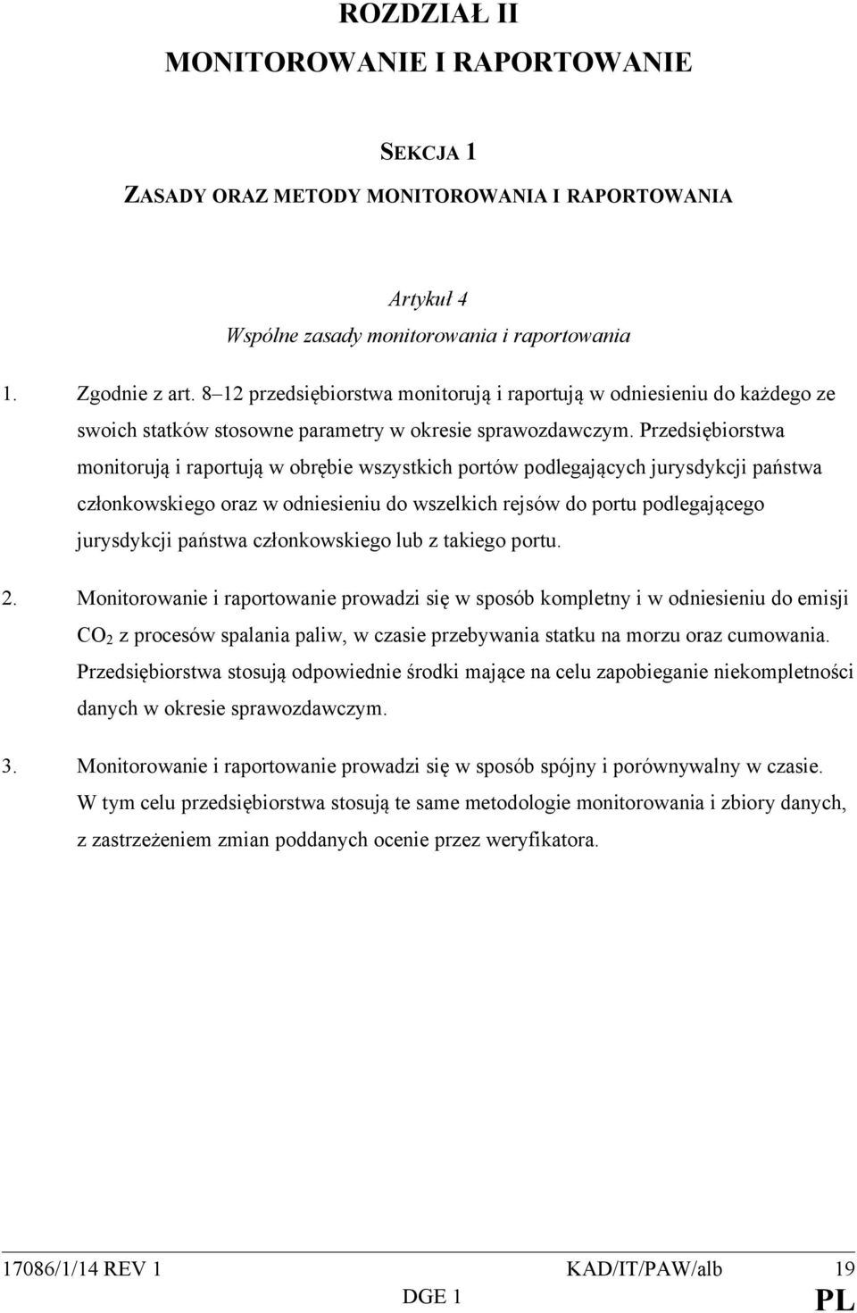 Przedsiębiorstwa monitorują i raportują w obrębie wszystkich portów podlegających jurysdykcji państwa członkowskiego oraz w odniesieniu do wszelkich rejsów do portu podlegającego jurysdykcji państwa