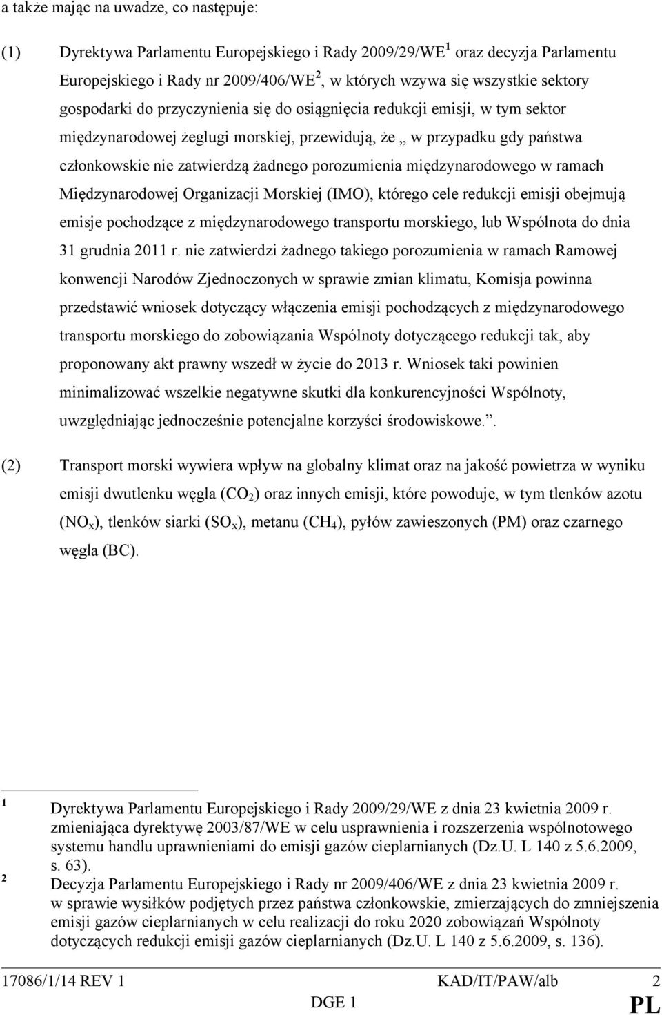 międzynarodowego w ramach Międzynarodowej Organizacji Morskiej (IMO), którego cele redukcji emisji obejmują emisje pochodzące z międzynarodowego transportu morskiego, lub Wspólnota do dnia 31 grudnia