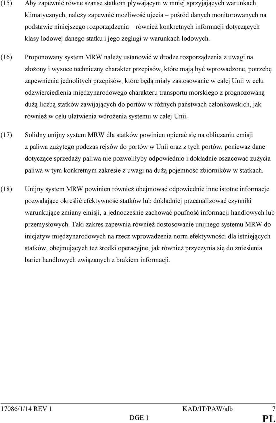 (16) Proponowany system MRW należy ustanowić w drodze rozporządzenia z uwagi na złożony i wysoce techniczny charakter przepisów, które mają być wprowadzone, potrzebę zapewnienia jednolitych