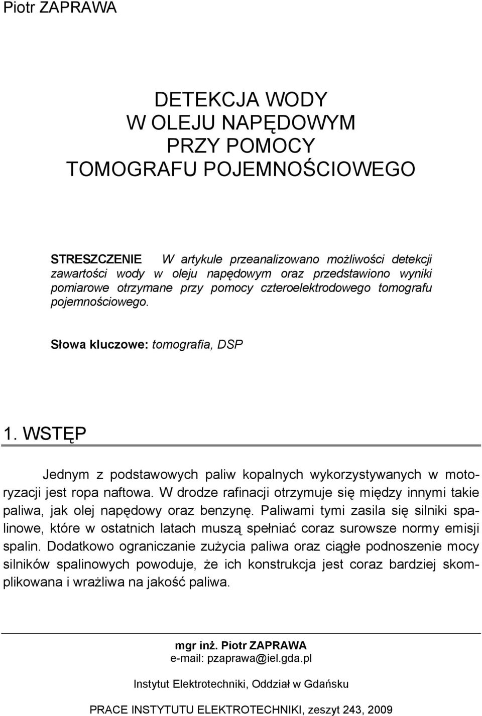 WSTĘP Jednym z podstawowych paliw kopalnych wykorzystywanych w motoryzacji jest ropa naftowa. W drodze rafinacji otrzymuje się między innymi takie paliwa, jak olej napędowy oraz benzynę.