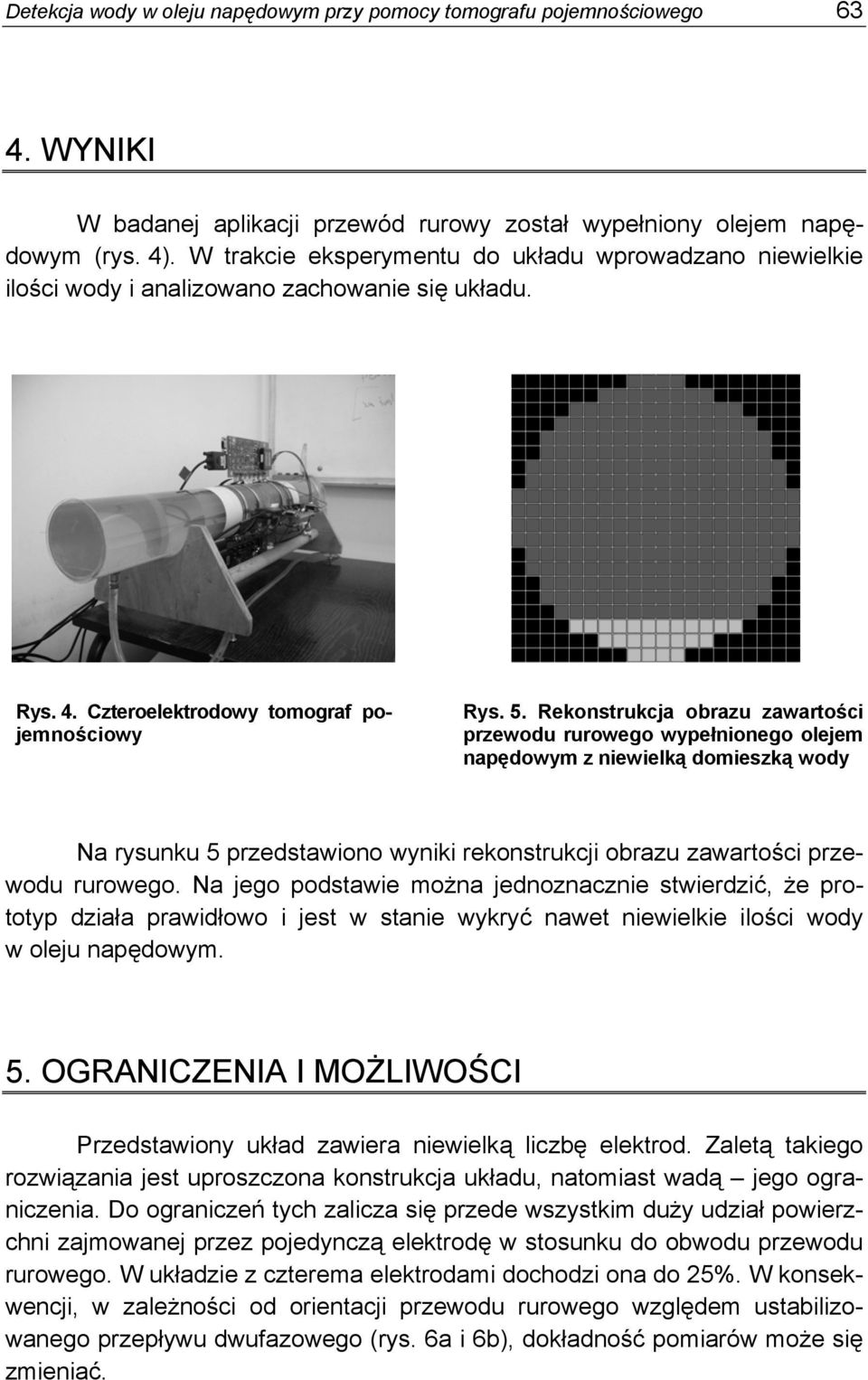 Rekonstrukcja obrazu zawartości przewodu rurowego wypełnionego olejem napędowym z niewielką domieszką wody Na rysunku 5 przedstawiono wyniki rekonstrukcji obrazu zawartości przewodu rurowego.