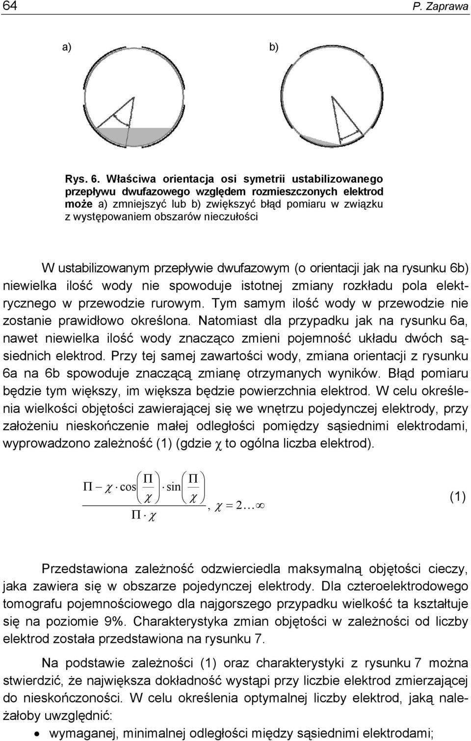 nieczułości W ustabilizowanym przepływie dwufazowym (o orientacji jak na rysunku 6b) niewielka ilość wody nie spowoduje istotnej zmiany rozkładu pola elektrycznego w przewodzie rurowym.