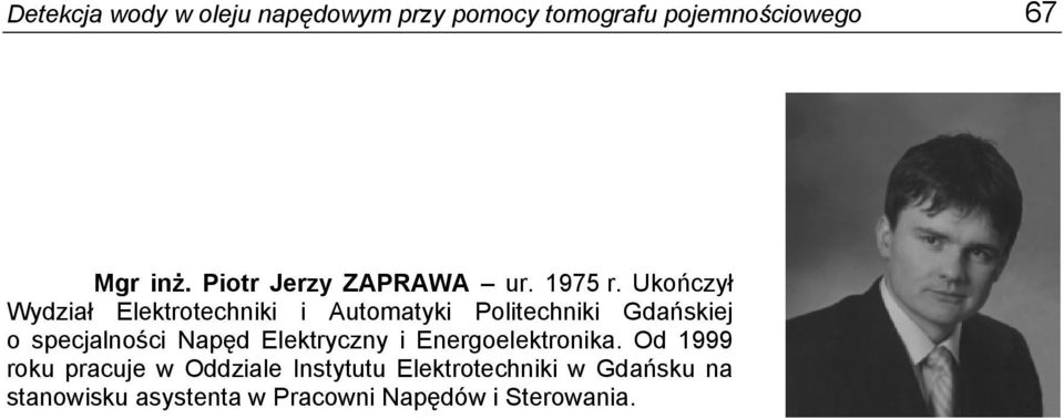 Ukończył Wydział Elektrotechniki i Automatyki Politechniki Gdańskiej o specjalności Napęd