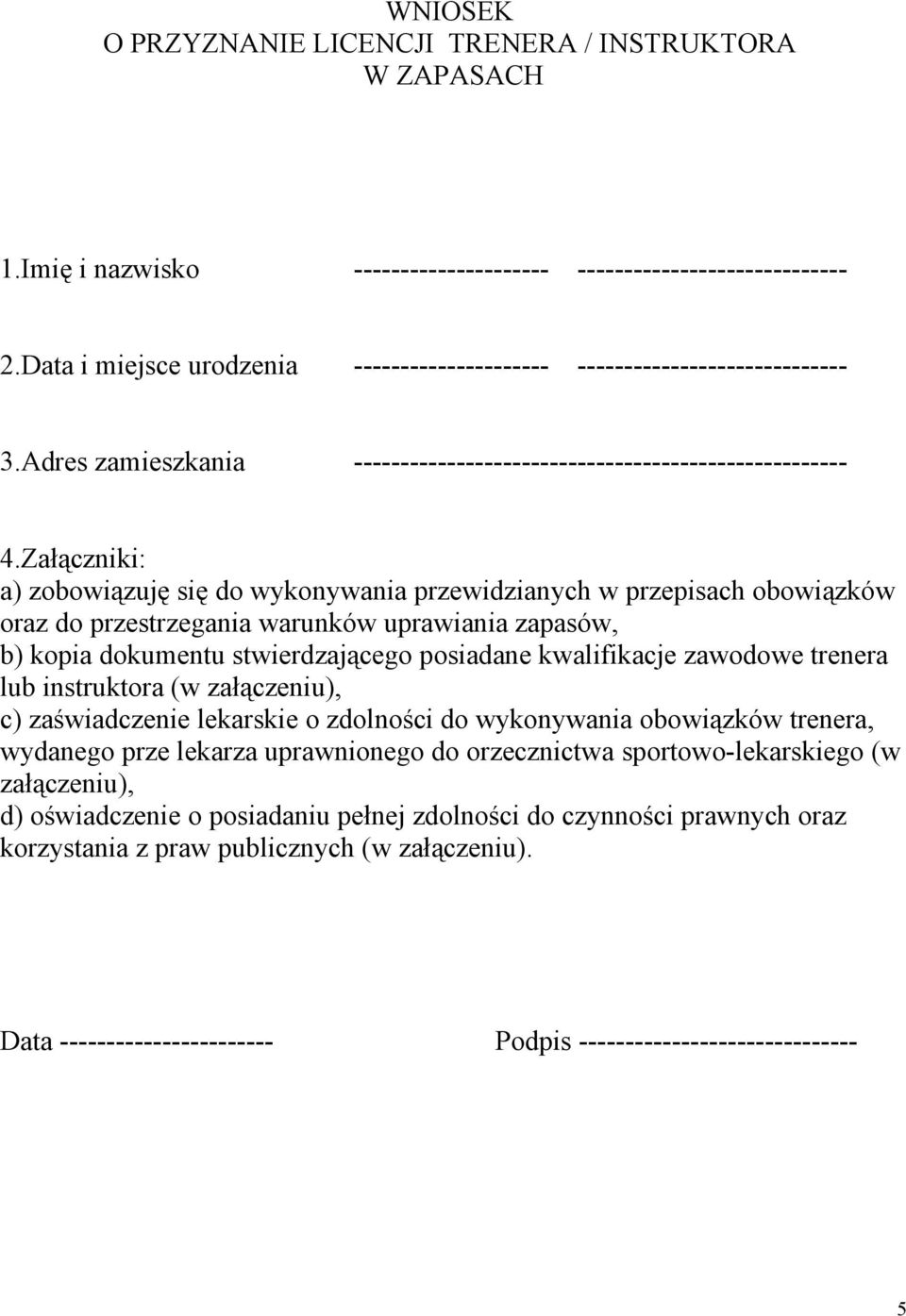 Załączniki: a) zobowiązuję się do wykonywania przewidzianych w przepisach obowiązków oraz do przestrzegania warunków uprawiania zapasów, b) kopia dokumentu stwierdzającego posiadane kwalifikacje