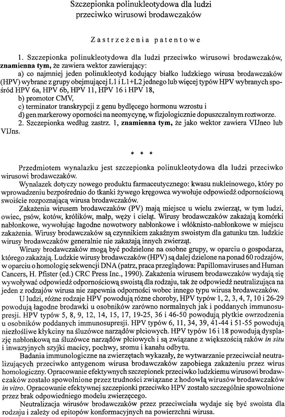(HPV) wybrane z grupy obejmującej L 1 i L 1 + L2 jednego lub więcej typów HPV wybranych spośród HPV 6a, HPV 6b, HPV 11, HPV 16 i HPV 18, b) promotor CMV, c) terminator transkrypcji z genu bydlęcego